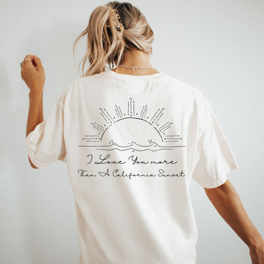 I Love You More Than A California Sunset T Shirt